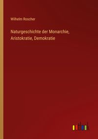 Produktbild: Naturgeschichte der Monarchie, Aristokratie, Demokratie