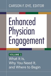 Produktbild: Enhanced Physician Engagement, Volume 1: What It Is, Why You Need It, and Where to Begin