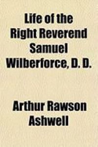 Produktbild: Life of the Right Reverend Samuel Wilberforce, D. D.