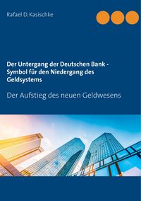 Produktbild: Der Untergang der Deutschen Bank - Symbol f&uuml;r den Niedergang des Geldsystems