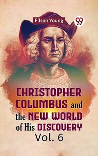 Produktbild: Christopher Columbus and the New World of His Discovery Vol. 6