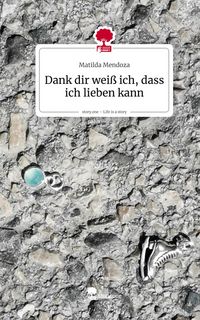 Produktbild: Dank dir wei&szlig; ich, dass ich lieben kann. Life is a Story - story.one