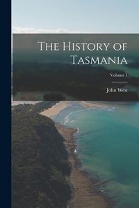 Produktbild: The History of Tasmania; Volume 1
