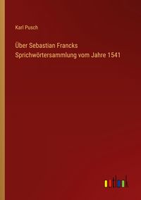Produktbild: &Uuml;ber Sebastian Francks Sprichw&ouml;rtersammlung vom Jahre 1541