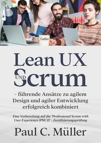 Produktbild: Lean UX und Scrum - f&uuml;hrende Ans&auml;tze zu agilem Design und agiler Entwicklung erfolgreich kombiniert