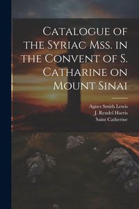 Produktbild: Catalogue of the Syriac Mss. in the Convent of S. Catharine on Mount Sinai
