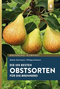 Produktbild: Die 100 besten Obstsorten f&uuml;r die Brennerei