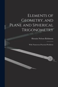 Produktbild: Elements of Geometry, and Plane and Spherical Trigonometry: With Numerous Practical Problems