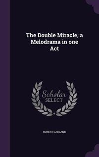 Produktbild: The Double Miracle, a Melodrama in one Act