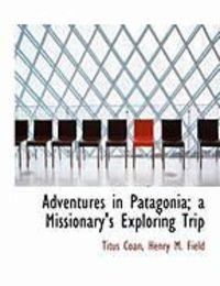 Produktbild: Adventures in Patagonia; A Missionary's Exploring Trip