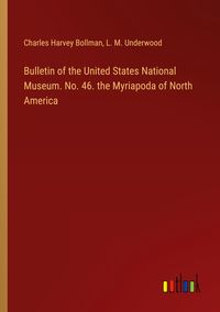Produktbild: Bulletin of the United States National Museum. No. 46. the Myriapoda of North America
