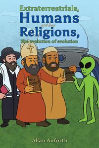 Produktbild: Extraterrestrials, Humans and their Religions, The evolution of evolution