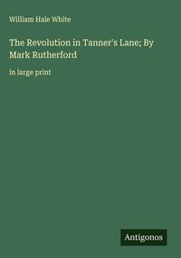Produktbild: The Revolution in Tanner's Lane; By Mark Rutherford