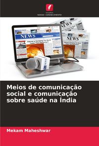 Produktbild: Meios de comunica&ccedil;&atilde;o social e comunica&ccedil;&atilde;o sobre sa&uacute;de na &Iacute;ndia