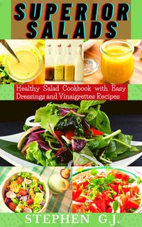 Produktbild: Superior Salads: Healthy Salad Cookbook with Easy Dressings and Vinaigrettes Recipes.