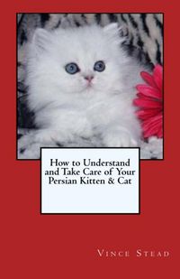 Produktbild: How to Understand and Take Care of Your Persian Kitten & Cat