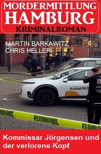 Produktbild: Kommissar J&ouml;rgensen und der verlorene Kopf: Mordermittlung Hamburg Kriminalroman