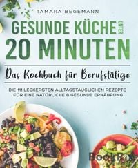 Bild vom Artikel Gesunde Küche unter 20 Minuten - Das Kochbuch für Berufstätige vom Autor Tamara Begemann