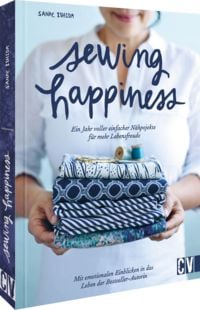 Produktbild: Sewing Happiness: Ein Jahr voller einfacher N&auml;hprojekte f&uuml;r mehr Lebensfreude