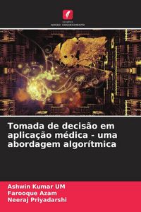 Produktbild: Tomada de decis&atilde;o em aplica&ccedil;&atilde;o m&eacute;dica - uma abordagem algor&iacute;tmica