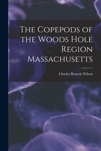 Produktbild: The Copepods of the Woods Hole Region Massachusetts