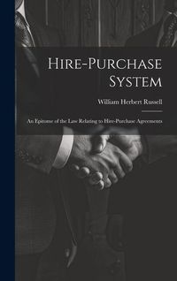 Produktbild: Hire-purchase System: An Epitome of the law Relating to Hire-purchase Agreements