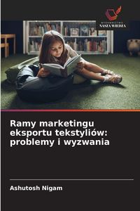 Produktbild: Ramy marketingu eksportu tekstyli&oacute;w: problemy i wyzwania