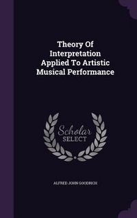 Produktbild: Theory Of Interpretation Applied To Artistic Musical Performance