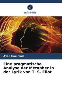 Produktbild: Eine pragmatische Analyse der Metapher in der Lyrik von T. S. Eliot
