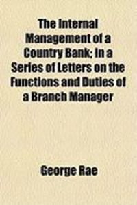 Produktbild: The Internal Management of a Country Bank; In a Series of Letters on the Functions and Duties of a Branch Manager