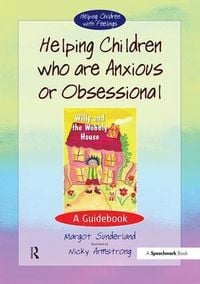 Produktbild: Sunderland, M: Helping Children Who are Anxious or Obsession
