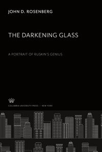 Produktbild: The Darkening Glass. a Portrait of Ruskin'S Genius