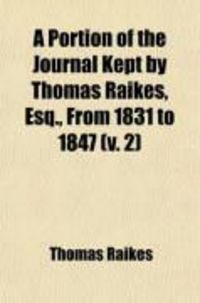Produktbild: A Portion of the Journal Kept by Thomas Raikes, Esq., from 1831 to 1847 (Volume 2)