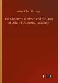 Produktbild: The Choctaw Freedmen and the Story of Oak Hill Insdustrial Academy