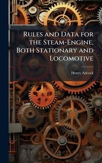 Produktbild: Rules and Data for the Steam-Engine, Both Stationary and Locomotive