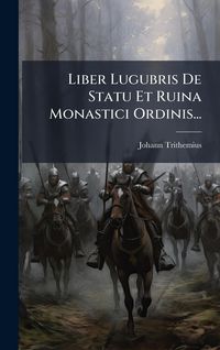 Produktbild: Liber Lugubris De Statu Et Ruina Monastici Ordinis...