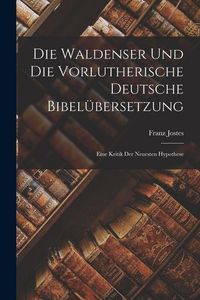 Produktbild: Die Waldenser und die Vorlutherische Deutsche Bibel&uuml;bersetzung