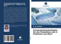 Produktbild: Fermentationsstrategien f&uuml;r die Produktion von &iquest; - Endotoxin aus Bacil