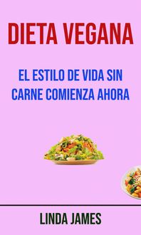 Produktbild: Dieta Vegana: El Estilo De Vida Sin Carne Comienza Ahora
