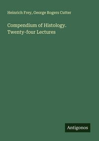 Produktbild: Compendium of Histology. Twenty-four Lectures