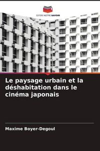 Produktbild: Le paysage urbain et la d&eacute;shabitation dans le cin&eacute;ma japonais