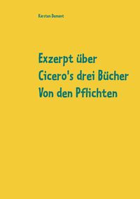 Produktbild: Exzerpt &uuml;ber Cicero's drei B&uuml;cher Von den Pflichten von Raphael K&uuml;hner
