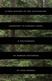 Produktbild: A True History of the Captivation, Transport to Strange Lands, & Deliverance of Hannah Guttentag