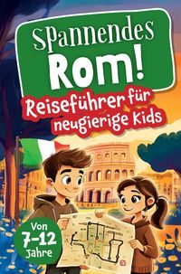 Produktbild: Spannendes Rom! Reisef&uuml;hrer f&uuml;r neugierige Kids