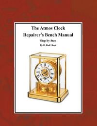 Produktbild: The Atmos Clock Repairer?s Bench Manual, Step by Step