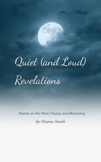 Produktbild: Quiet (and loud) Revelations Poems on the Mind, Choice, and Becoming