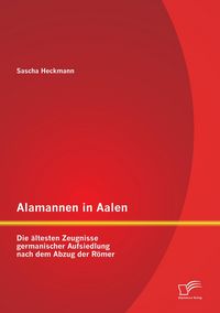 Produktbild: Alamannen in Aalen: Die &auml;ltesten Zeugnisse germanischer Aufsiedlung nach dem Abzug der R&ouml;mer
