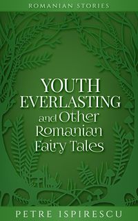 Produktbild: Youth Everlasting and Other Romanian Fairy Tales (Romanian Stories)