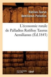 Produktbild: L'&eacute;conomie rurale de Palladius Rutilius Taurus Aemilianus (&Eacute;d.1843)