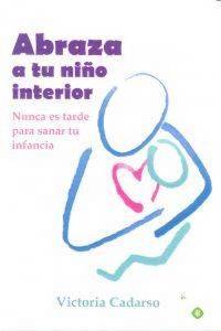 Produktbild: Abraza a tu ni&ntilde;o interior : nunca es tarde para sanar tu infancia
